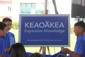 Students at Waimea Middle School on Hawai'i Island named their new STEAM learning center Keaoakea ("expansive learning"). The center incorporates science, technology, engineering, 'aina, arts and math.