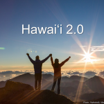 Governor Ige is asking for wide community input to create a Hawai‘i 2.0 program of action.