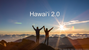 Governor Ige is asking for wide community input to create a Hawai‘i 2.0 program of action.